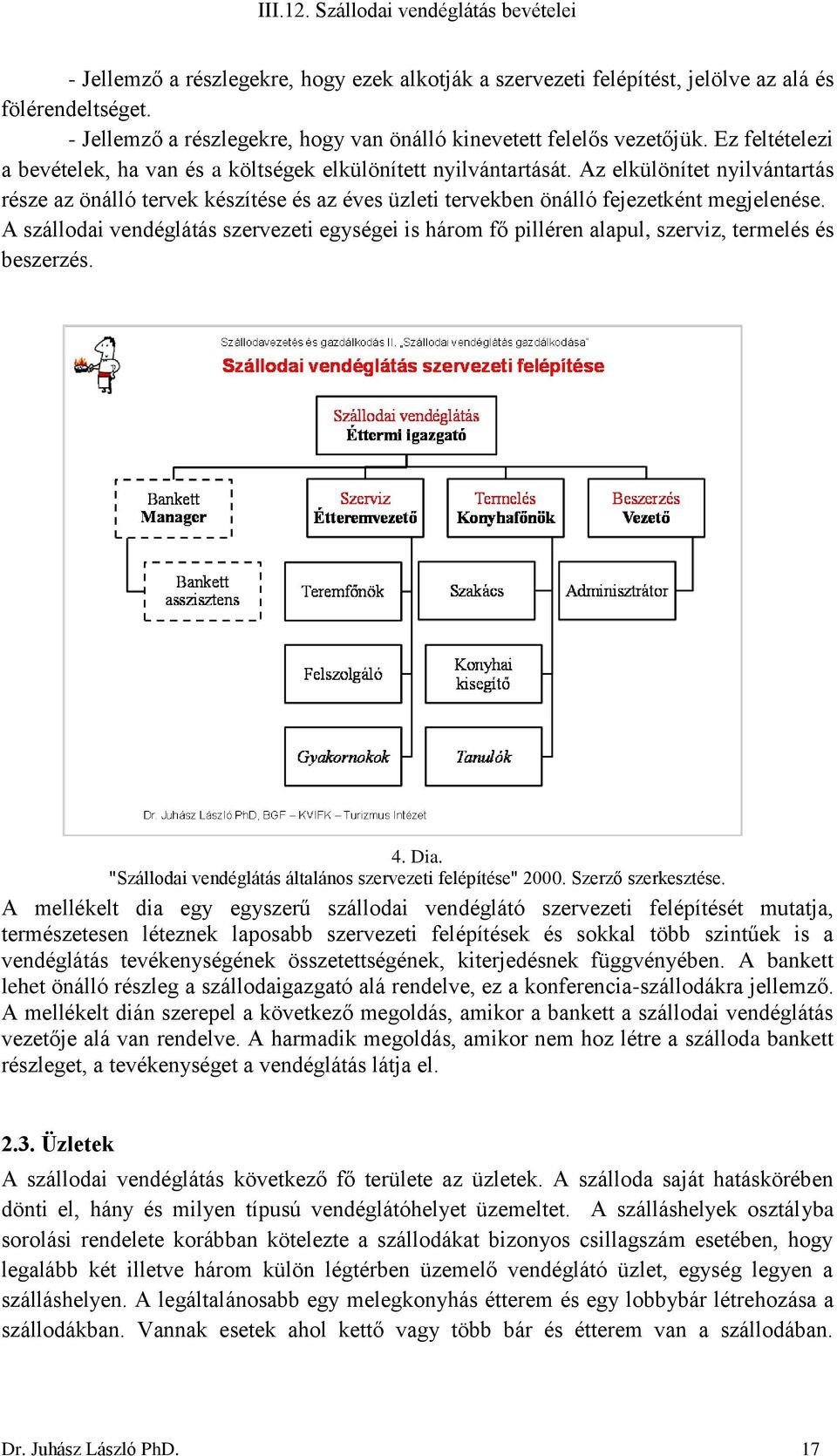 Az elkülönítet nyilvántartás része az önálló tervek készítése és az éves üzleti tervekben önálló fejezetként megjelenése.