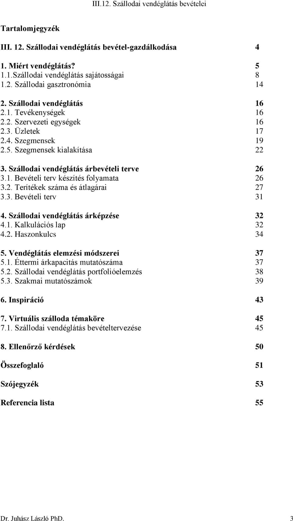 3. Bevételi terv 31 4. Szállodai vendéglátás árképzése 32 4.1. Kalkulációs lap 32 4.2. Haszonkulcs 34 5. Vendéglátás elemzési módszerei 37 5.1. Éttermi árkapacitás mutatószáma 37 5.2. Szállodai vendéglátás portfolióelemzés 38 5.