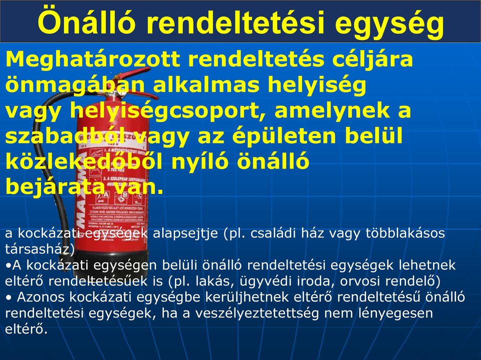 családi ház vagy többlakásos társasház) A kockázati egységen belüli önálló rendeltetési egységek lehetnek eltérő rendeltetésűek is (pl.