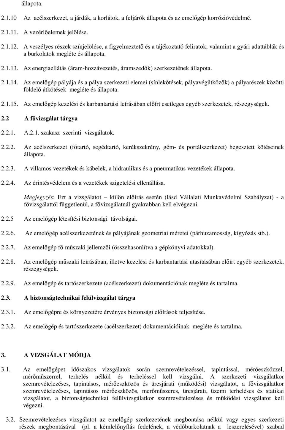 Az energiaellátás (áram-hozzávezetés, áramszedık) szerkezetének állapota. 2.1.14.