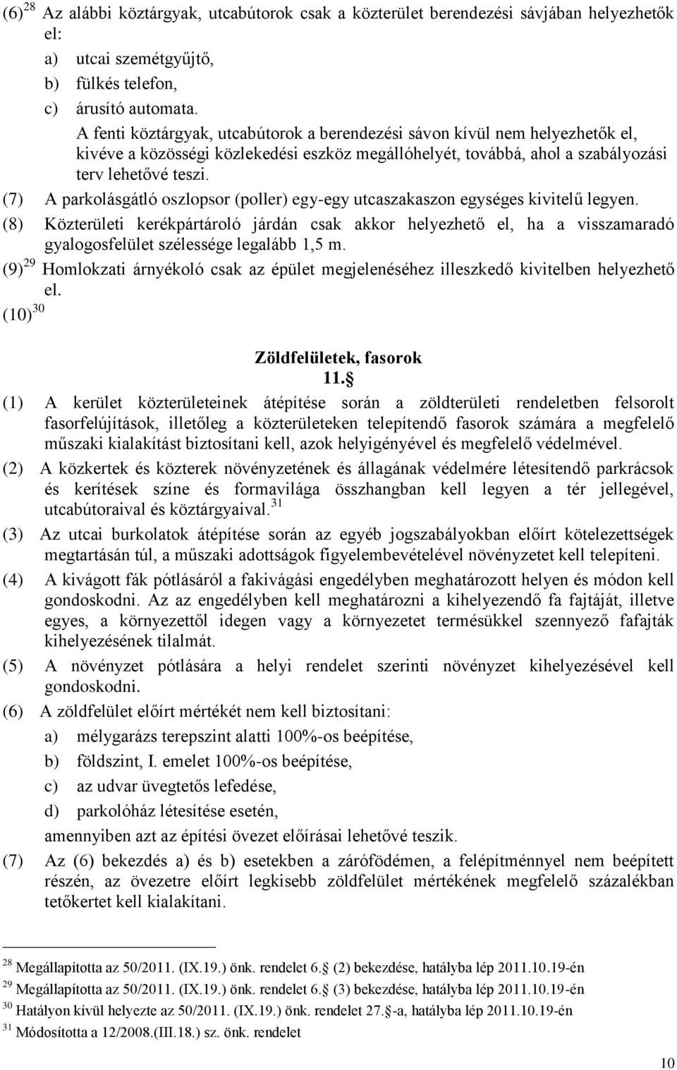 (7) A parkolásgátló oszlopsor (poller) egy-egy utcaszakaszon egységes kivitelű legyen.