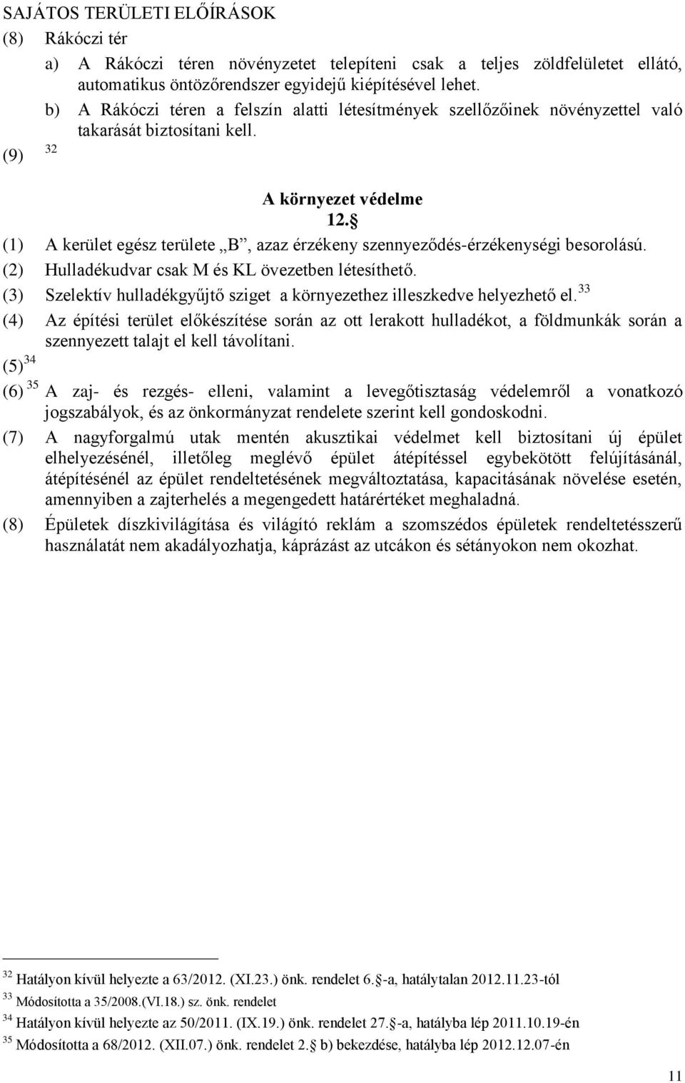 (1) A kerület egész területe B, azaz érzékeny szennyeződés-érzékenységi besorolású. (2) Hulladékudvar csak M és KL övezetben létesíthető.