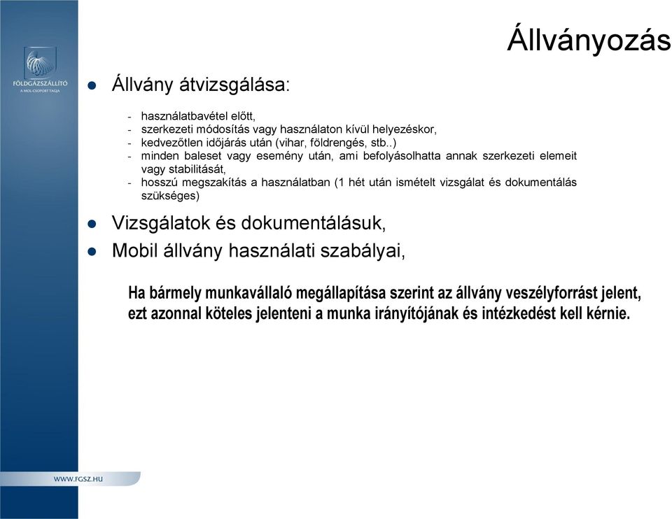 .) - minden baleset vagy esemény után, ami befolyásolhatta annak szerkezeti elemeit vagy stabilitását, - hosszú megszakítás a használatban (1 hét