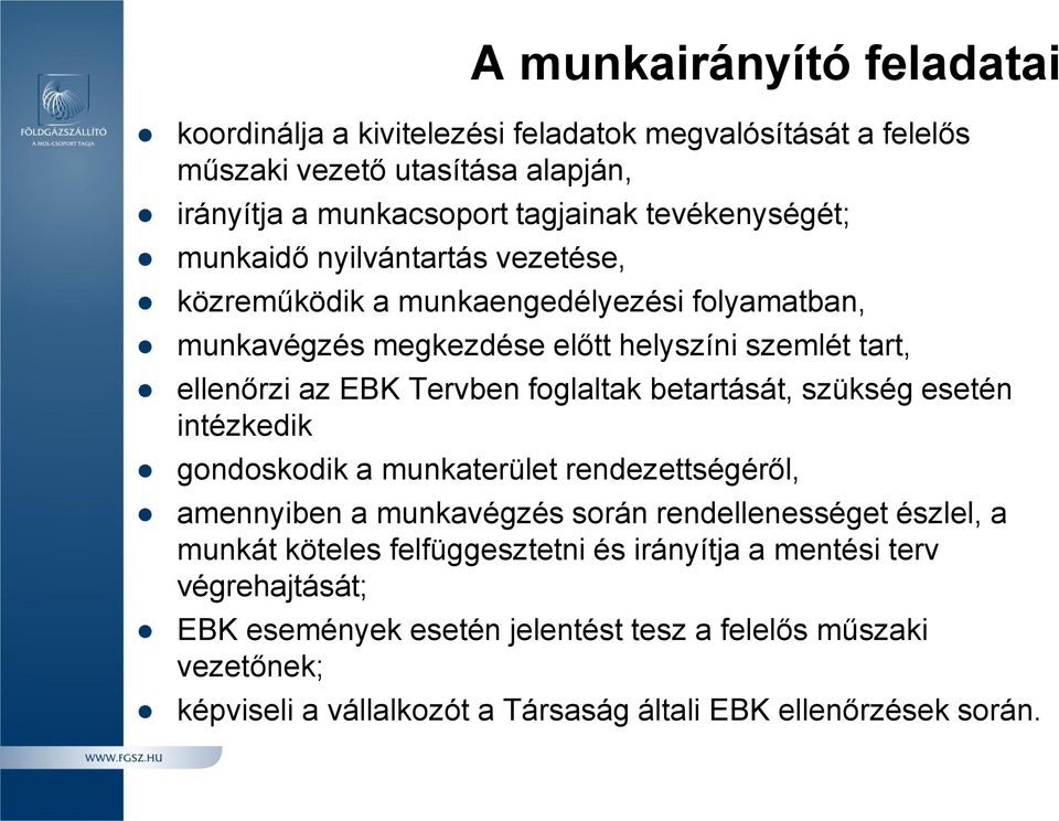 betartását, szükség esetén intézkedik gondoskodik a munkaterület rendezettségéről, amennyiben a munkavégzés során rendellenességet észlel, a munkát köteles felfüggesztetni