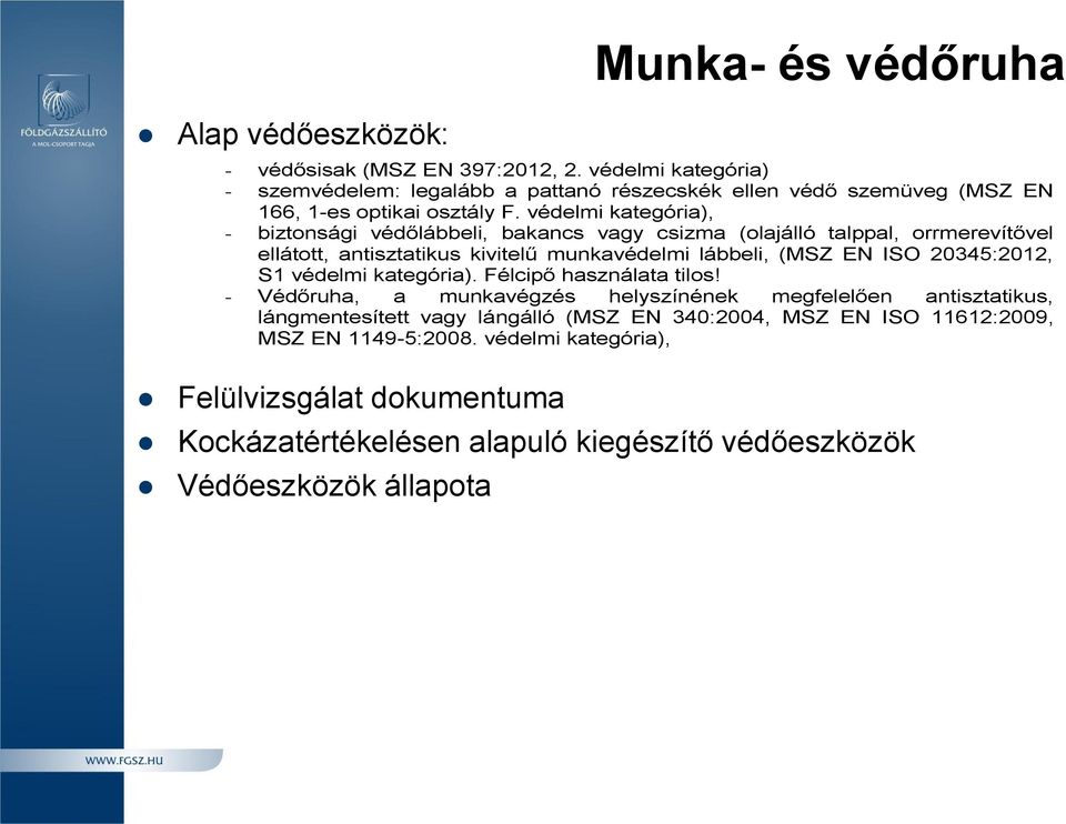 védelmi kategória), - biztonsági védőlábbeli, bakancs vagy csizma (olajálló talppal, orrmerevítővel ellátott, antisztatikus kivitelű munkavédelmi lábbeli, (MSZ EN ISO