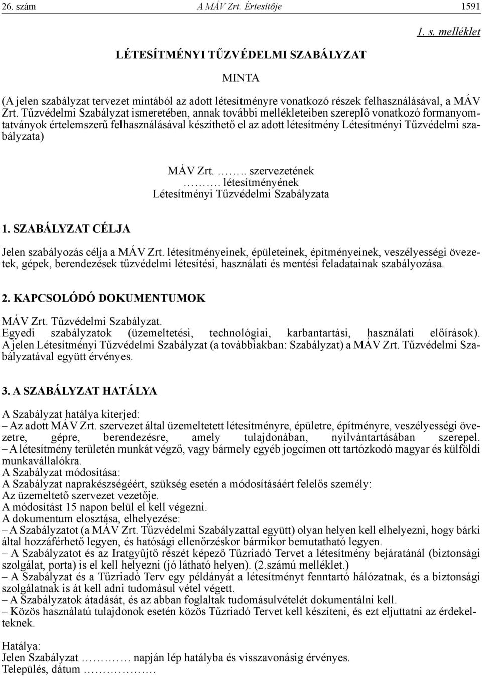 szabályzata) MÁV Zrt... szervezetének. létesítményének Létesítményi Tűzvédelmi Szabályzata 1. szabályzat célja Jelen szabályozás célja a MÁV Zrt.