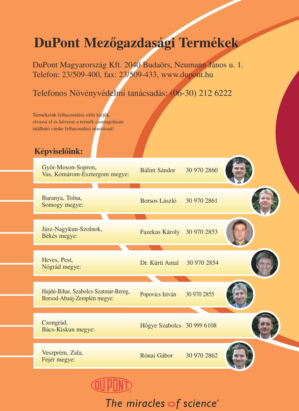 Képviselôink: Gyôr-Moson-Sopron, Vas, Komárom-Esztergom megye: Bálint Sándor 3 97 286 Baranya, Tolna, Somogy megye: Borsos László 3 97 2861 Jász-Nagykun-Szolnok, Békés megye: Fazekas Károly