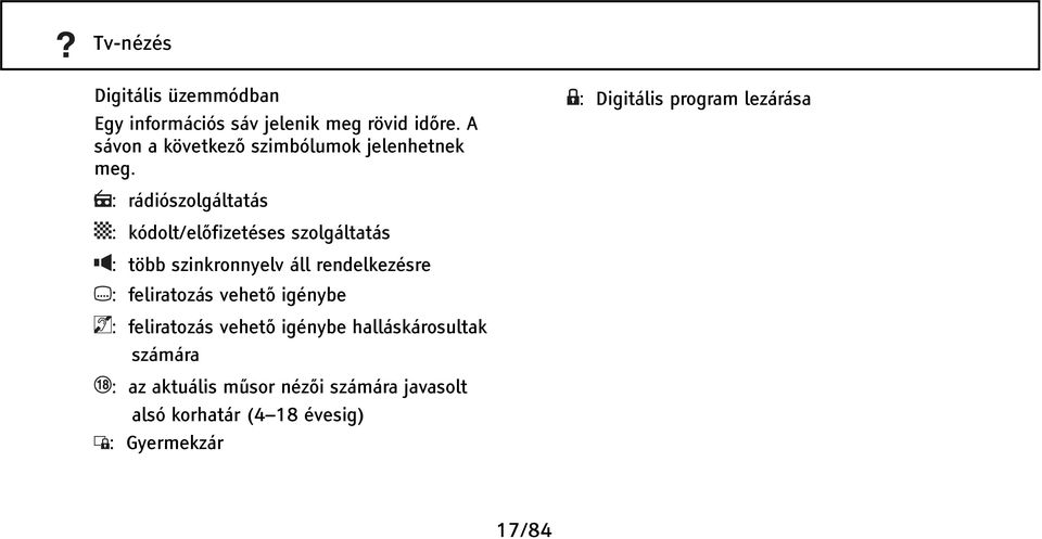 : rádiószolgáltatás : kódolt/előfizetéses szolgáltatás : több szinkronnyelv áll rendelkezésre :