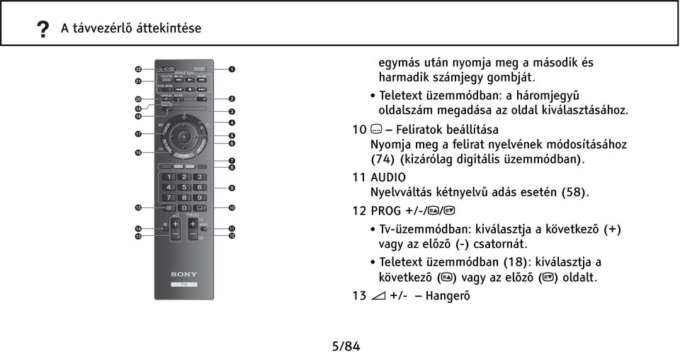 10 Feliratok beállítása Nyomja meg a felirat nyelvének módosításához (74) (kizárólag digitális üzemmódban).