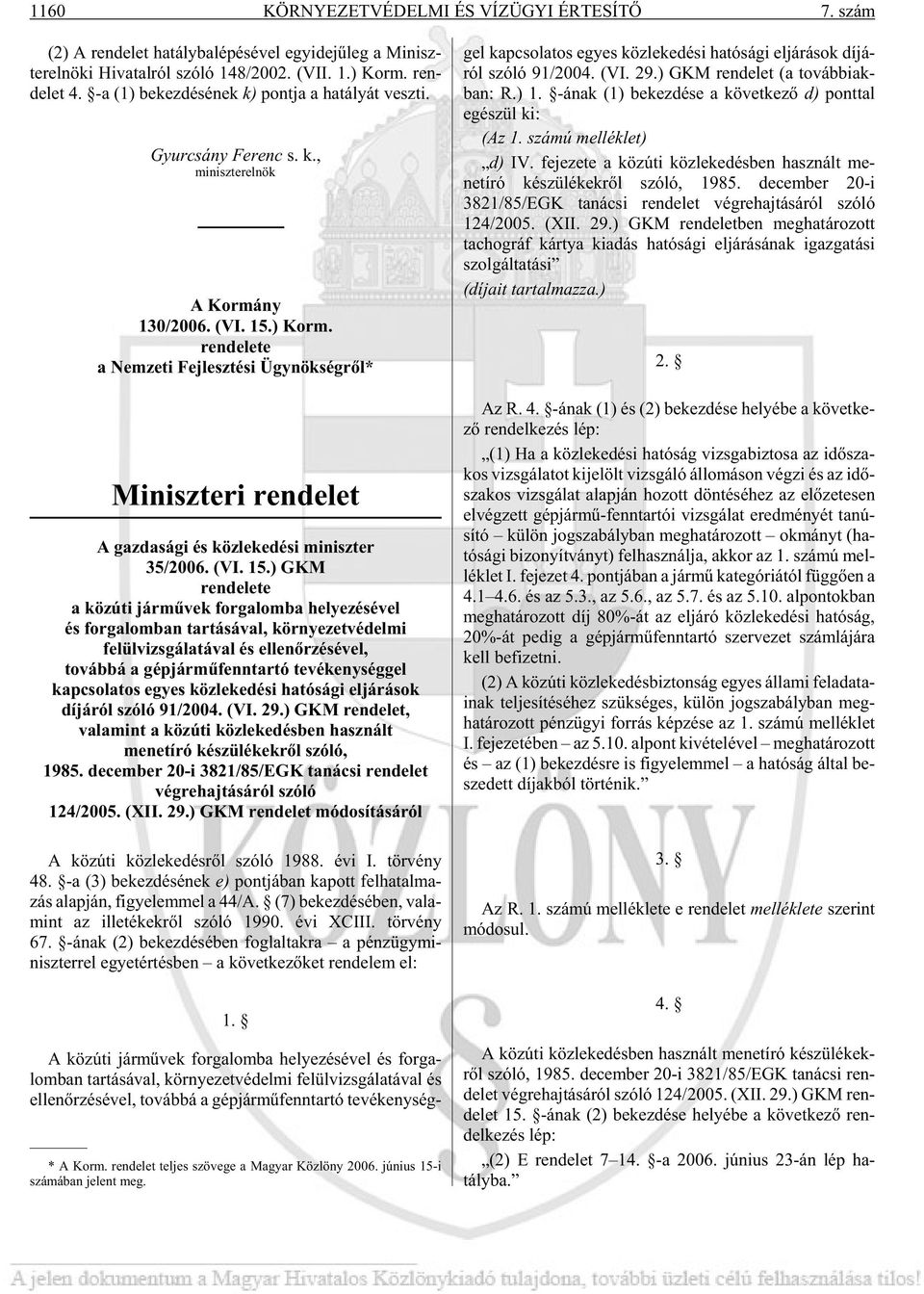 ren de le te a Nemzeti Fejlesztési Ügynökségrõl* Miniszteri rendelet A gazdasági és közlekedési miniszter 3/2006. (VI.