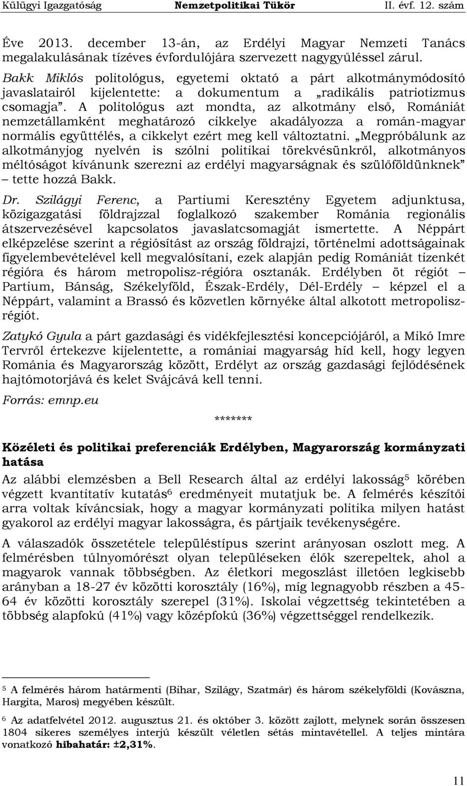 A politológus azt mondta, az alkotmány első, Romániát nemzetállamként meghatározó cikkelye akadályozza a román-magyar normális együttélés, a cikkelyt ezért meg kell változtatni.