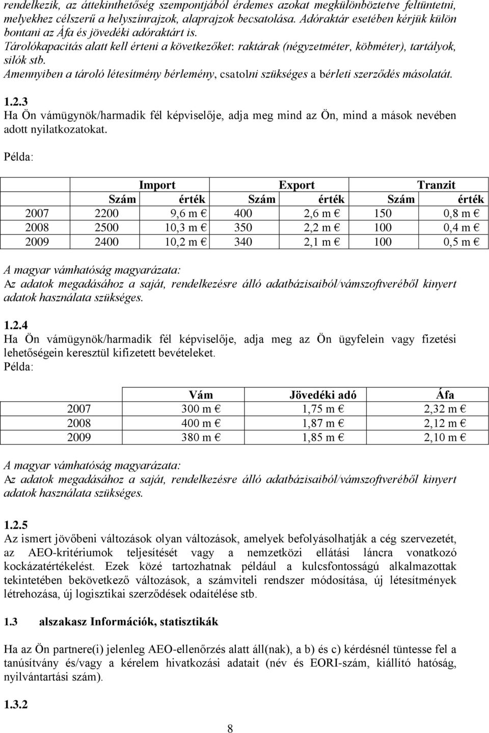 Amennyiben a tároló létesítmény bérlemény, csatolni szükséges a bérleti szerződés másolatát. 1.2.