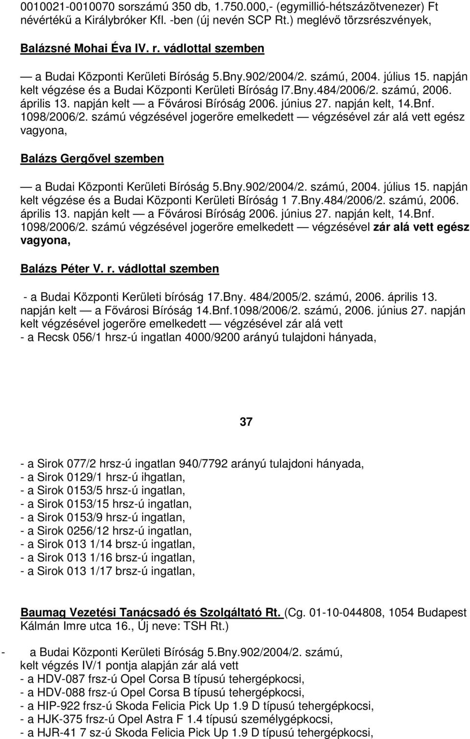 napján kelt a Fővárosi Bíróság 2006. június 27. napján kelt, 14.Bnf. 1098/2006/2.