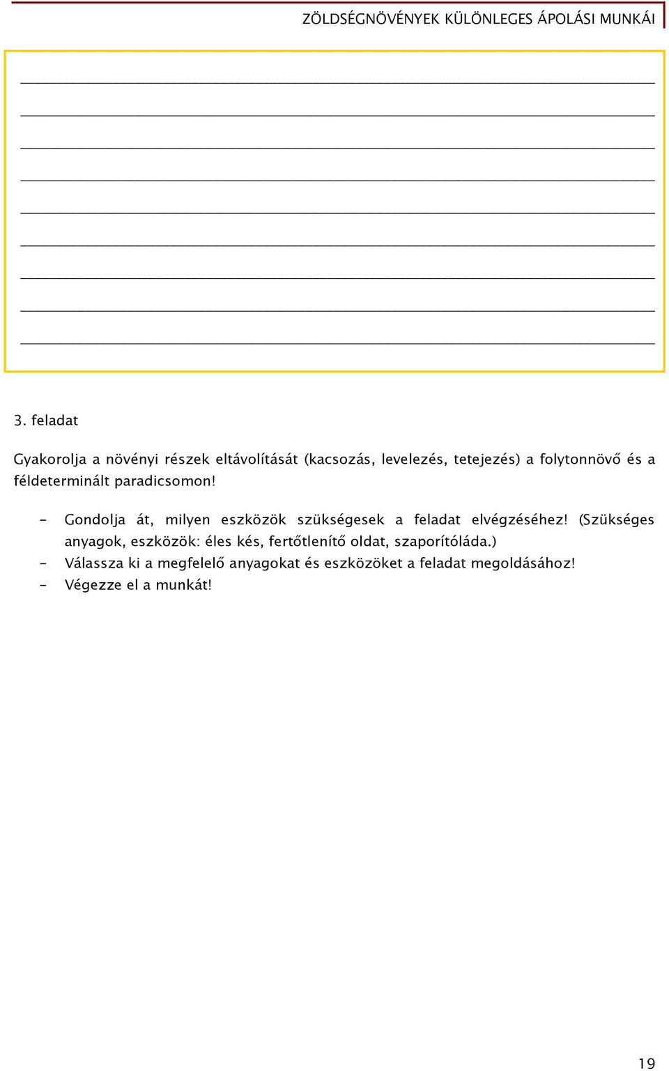 - Gondolja át, milyen eszközök szükségesek a feladat elvégzéséhez!