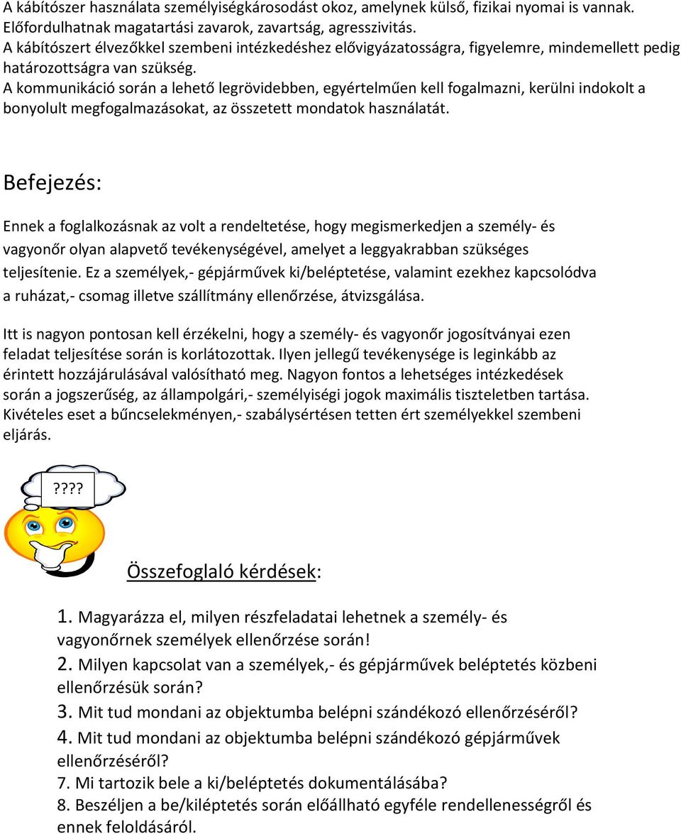 A kommunikáció során a lehető legrövidebben, egyértelműen kell fogalmazni, kerülni indokolt a bonyolult megfogalmazásokat, az összetett mondatok használatát.