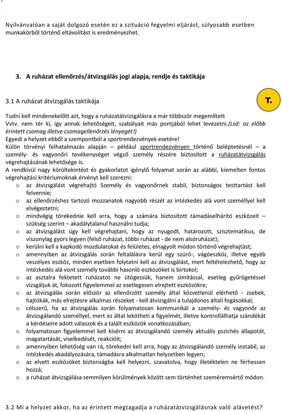 nem tér ki, így annak lehetőségeit, szabályait más pontjából lehet levezetni.(lsd: az előbb érintett csomag illetve csomagellenőrzés lényegét!