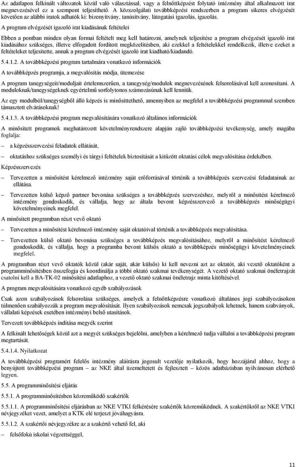 A program elvégzését igazoló irat kiadásának feltételei Ebben a pontban minden olyan formai feltételt meg kell határozni, amelynek teljesítése a program elvégzését igazoló irat kiadásához szükséges,