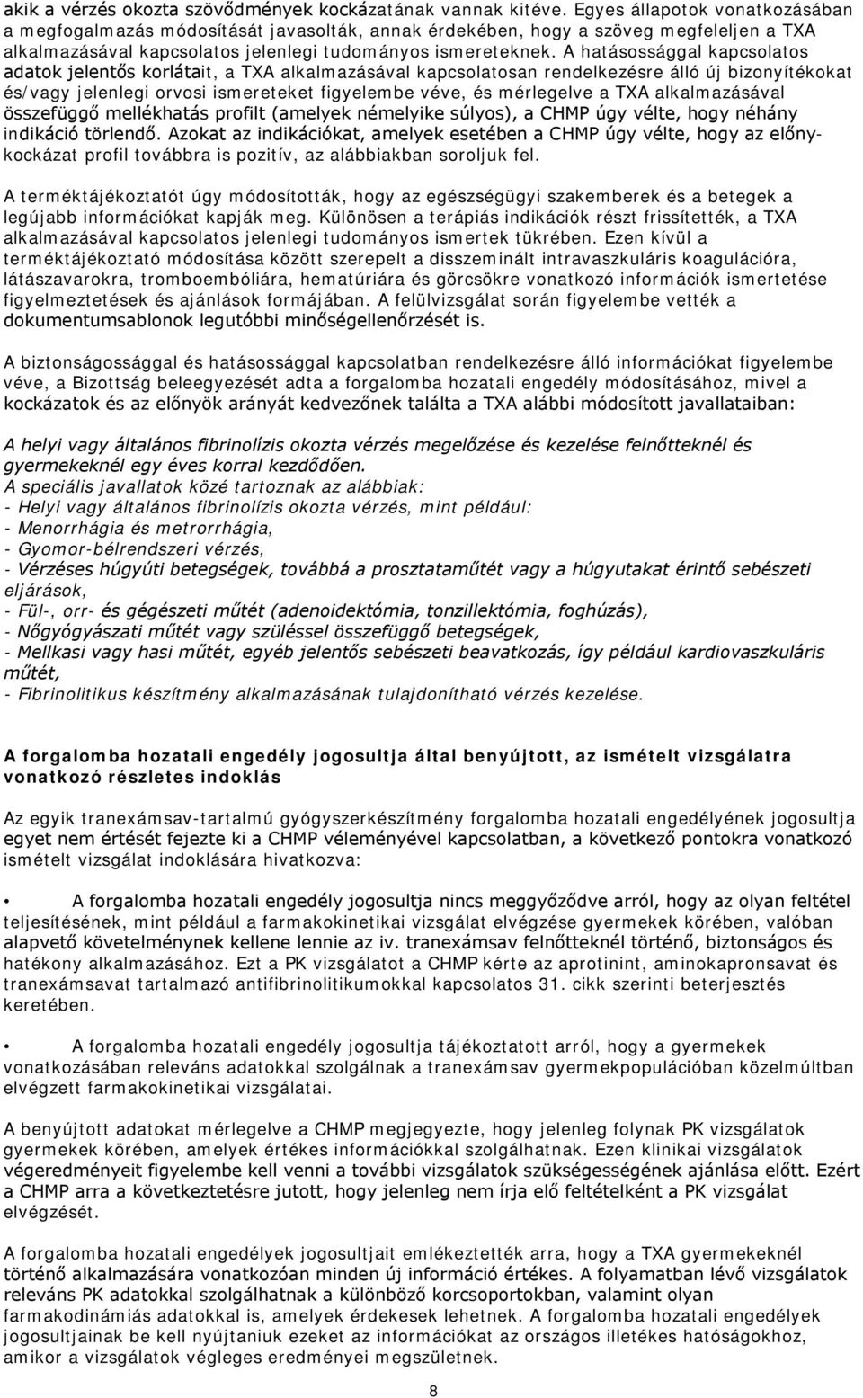A hatásossággal kapcsolatos adatok jelentős korlátait, a TXA alkalmazásával kapcsolatosan rendelkezésre álló új bizonyítékokat és/vagy jelenlegi orvosi ismereteket figyelembe véve, és mérlegelve a