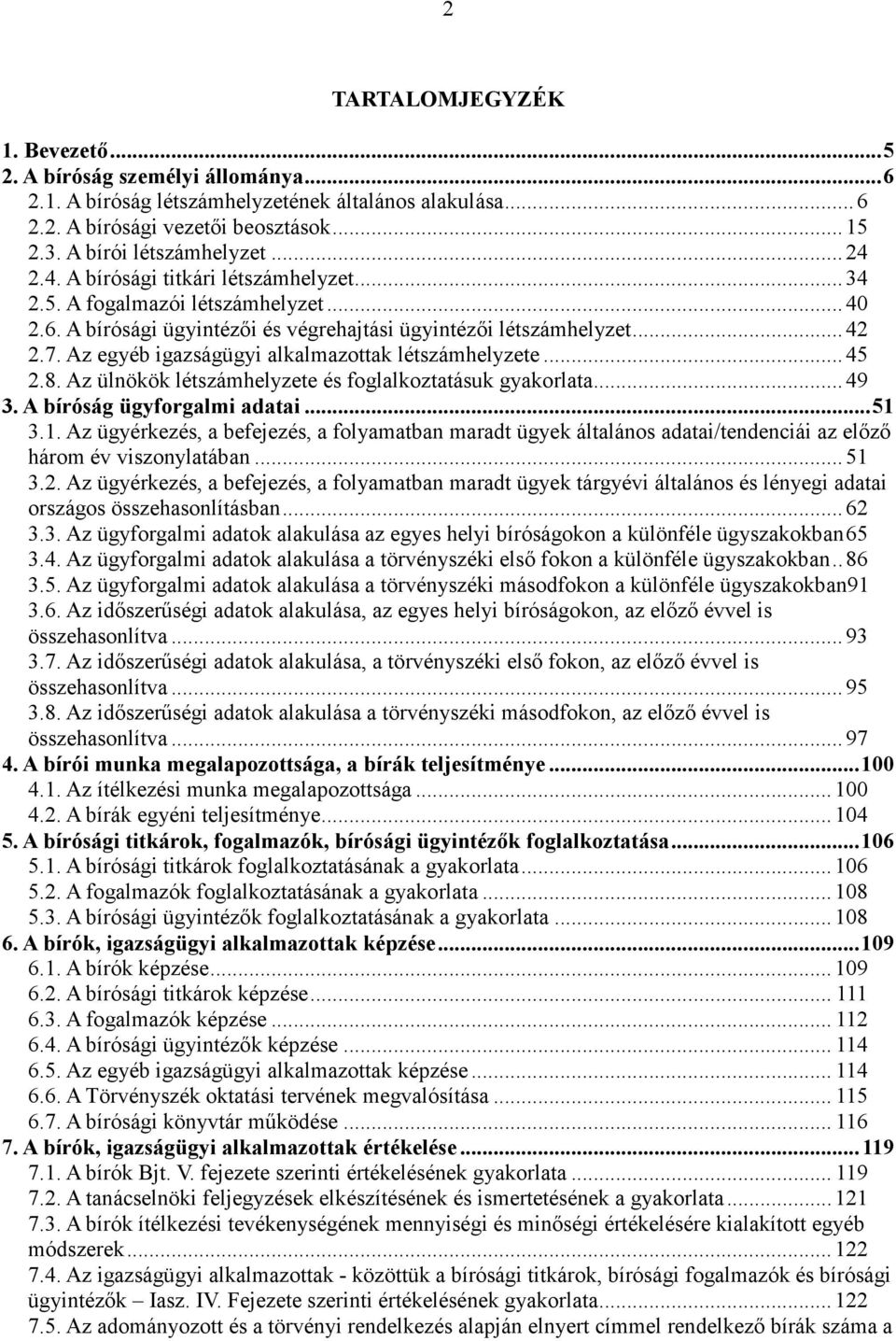 Az egyéb igazságügyi alkalmazottak létszámhelyzete... 45 2.8. Az ülnökök létszámhelyzete és foglalkoztatásuk gyakorlata... 49 3. A bíróság ügyforgalmi adatai... 51 