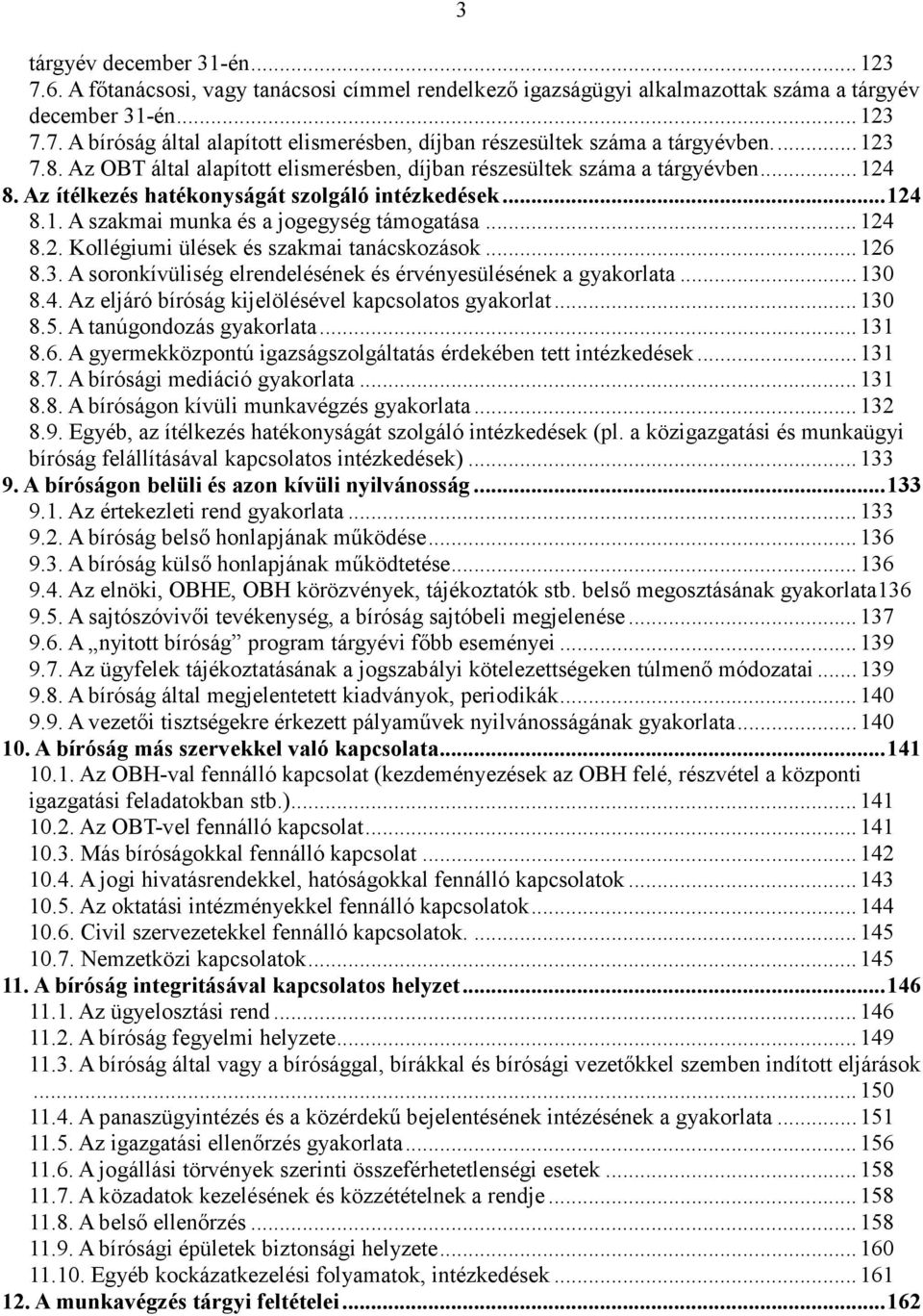 .. 124 8.2. Kollégiumi ülések és szakmai tanácskozások... 126 8.3. A soronkívüliség elrendelésének és érvényesülésének a gyakorlata... 130 8.4. Az eljáró bíróság kijelölésével kapcsolatos gyakorlat.