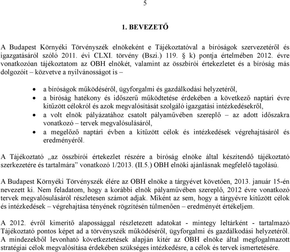 helyzetéről, a bíróság hatékony és időszerű működtetése érdekében a következő naptári évre kitűzött célokról és azok megvalósítását szolgáló igazgatási intézkedésekről, a volt elnök pályázatához