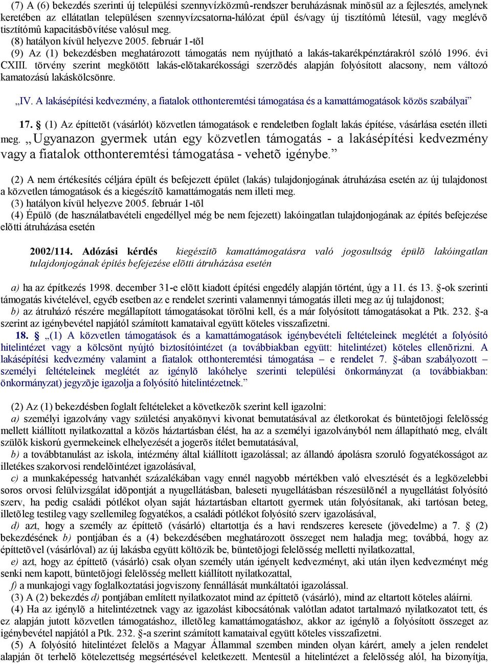 február 1-tõl (9) Az (1) bekezdésben meghatározott támogatás nem nyújtható a lakás-takarékpénztárakról szóló 1996. évi CXIII.