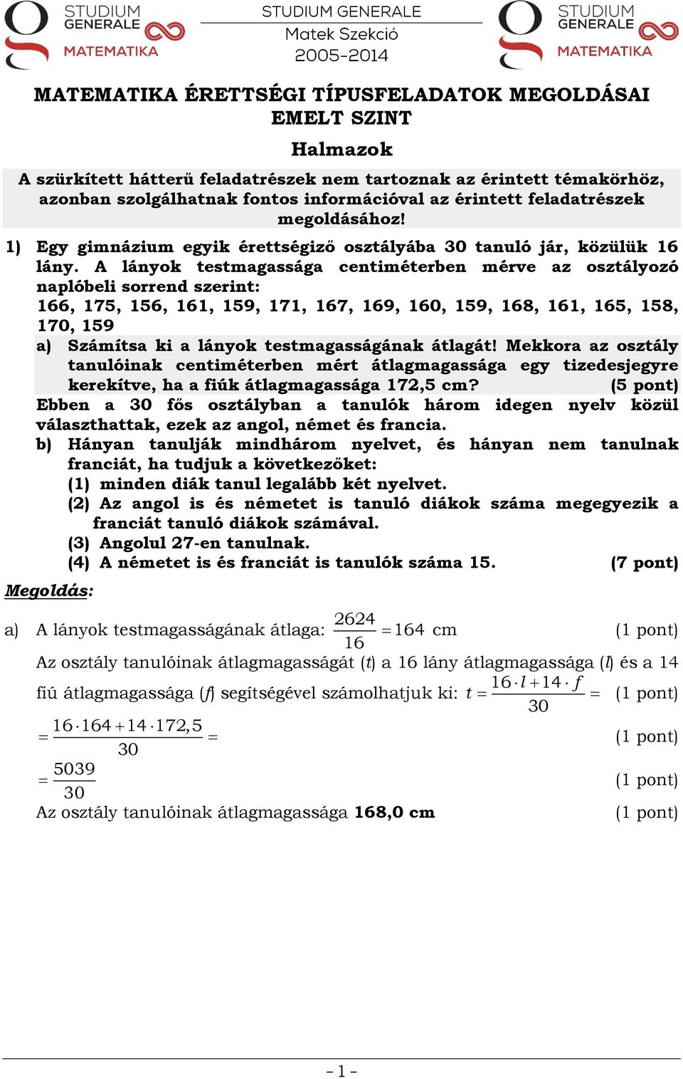 A lányok testmagassága centiméterben mérve az osztályozó naplóbeli sorrend szerint: 166, 175, 156, 161, 159, 171, 167, 169, 160, 159, 168, 161, 165, 158, 170, 159 a) Számítsa ki a lányok