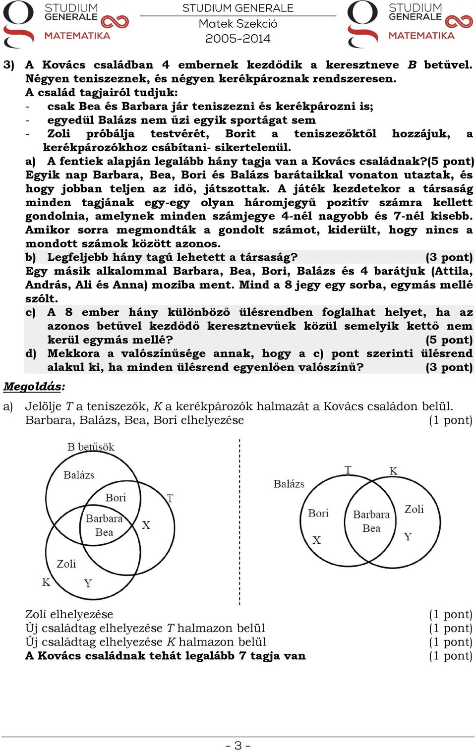 kerékpározókhoz csábítani- sikertelenül. a) A fentiek alapján legalább hány tagja van a Kovács családnak?