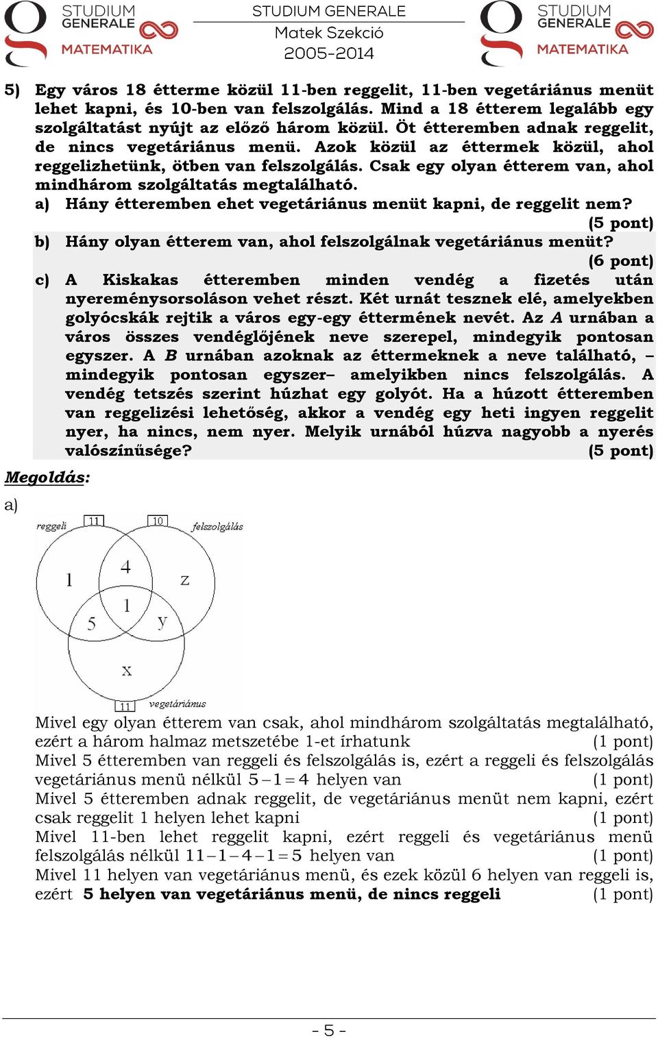 Csak egy olyan étterem van, ahol mindhárom szolgáltatás megtalálható. a) Hány étteremben ehet vegetáriánus menüt kapni, de reggelit nem?