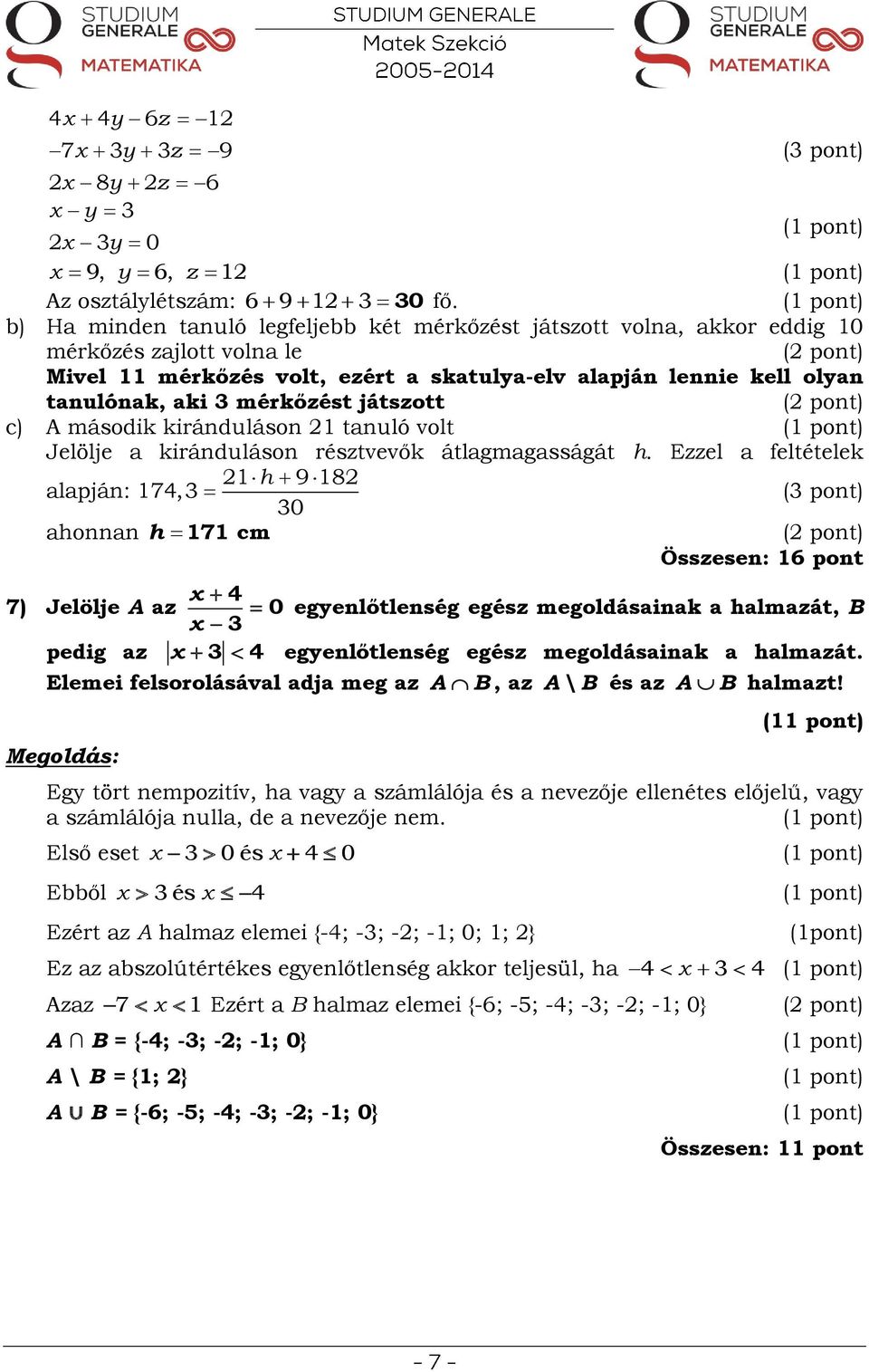 átlagmagasságát h. Ezzel a feltételek 21h 9 182 alapján: 174,3 30 (3 pont) ahonnan Összesen: 16 pont 7) Jelölje A az 30 fő.