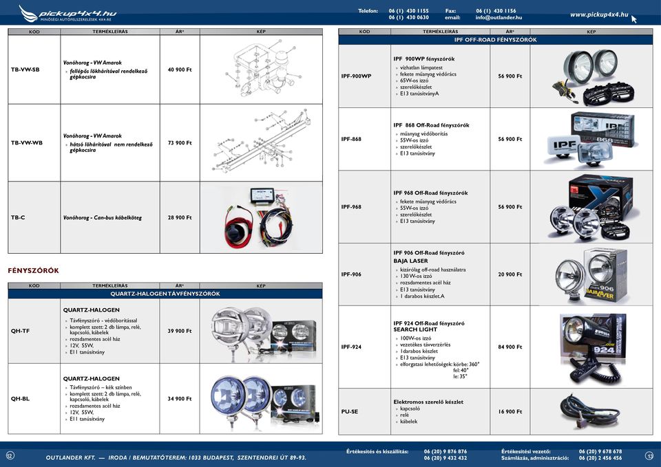 szerelőkészlet E13 tanúsítvány 56 900 Ft IPF 968 Off-Road fényszórók TB-C Vonóhorog - Can-bus kábelköteg 28 900 Ft ipf-968 fekete műanyag védőrács 55W-os izzó szerelőkészlet E13 tanúsítvány 56 900 Ft