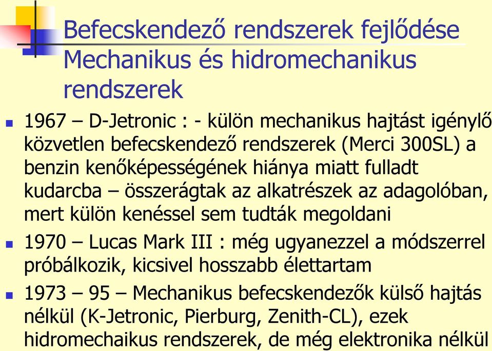 mert külön kenéssel sem tudták megoldani 1970 Lucas Mark III : még ugyanezzel a módszerrel próbálkozik, kicsivel hosszabb élettartam 1973