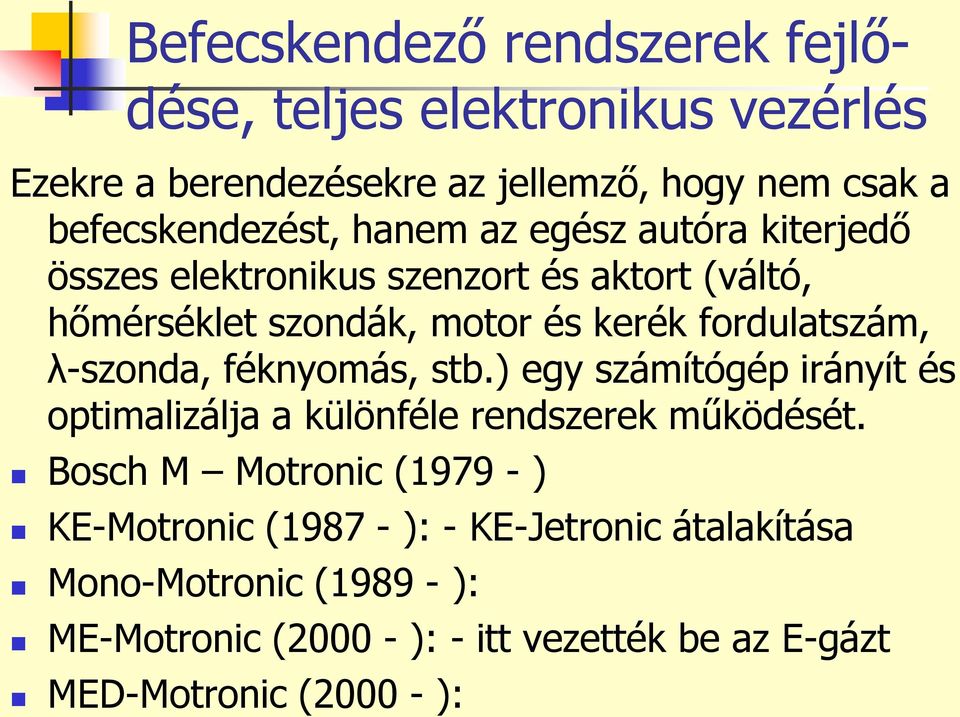 λ-szonda, féknyomás, stb.) egy számítógép irányít és optimalizálja a különféle rendszerek működését.