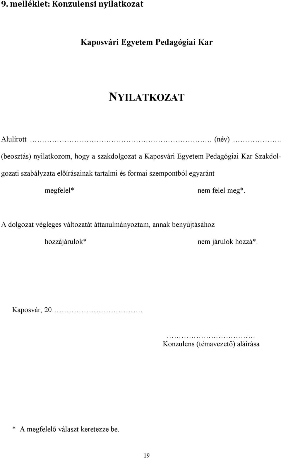 előírásainak tartalmi és formai szempontból egyaránt megfelel* nem felel meg*.