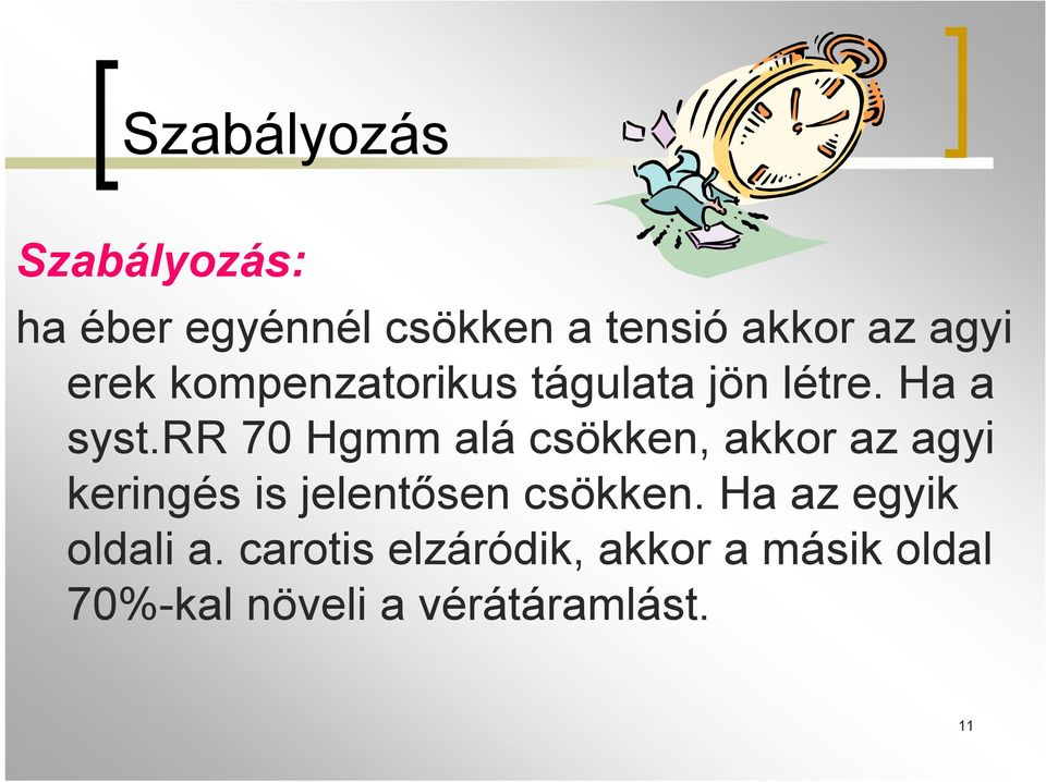rr 70 Hgmm alá csökken, akkor az agyi keringés is jelentősen csökken.