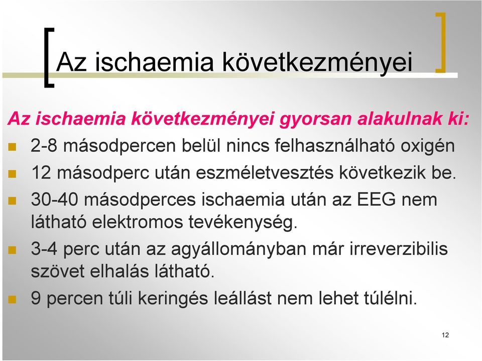 30-40 másodperces ischaemia után az EEG nem látható elektromos tevékenység.