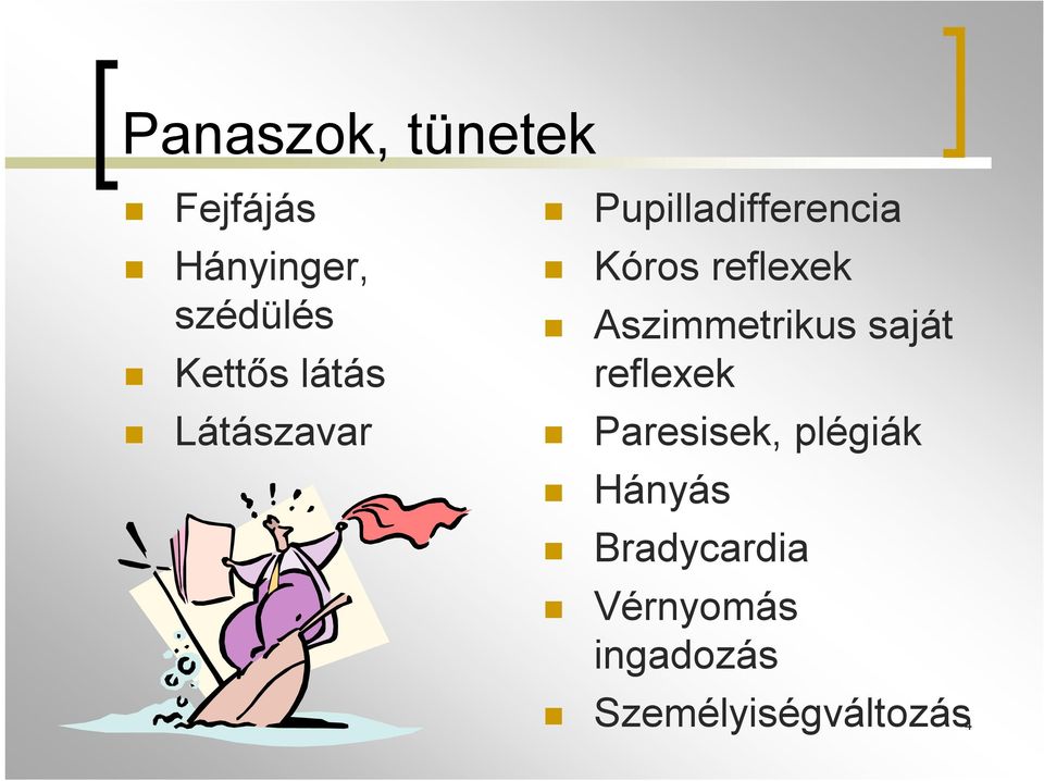 Aszimmetrikus saját reflexek Paresisek, plégiák