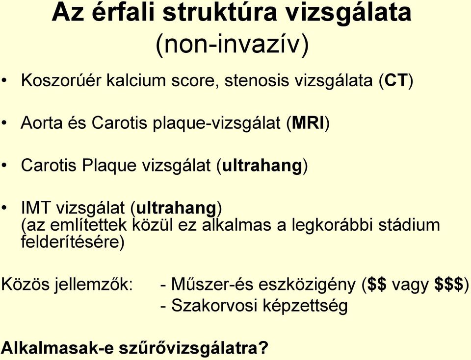 vizsgálat (ultrahang) (az említettek közül ez alkalmas a legkorábbi stádium felderítésére)