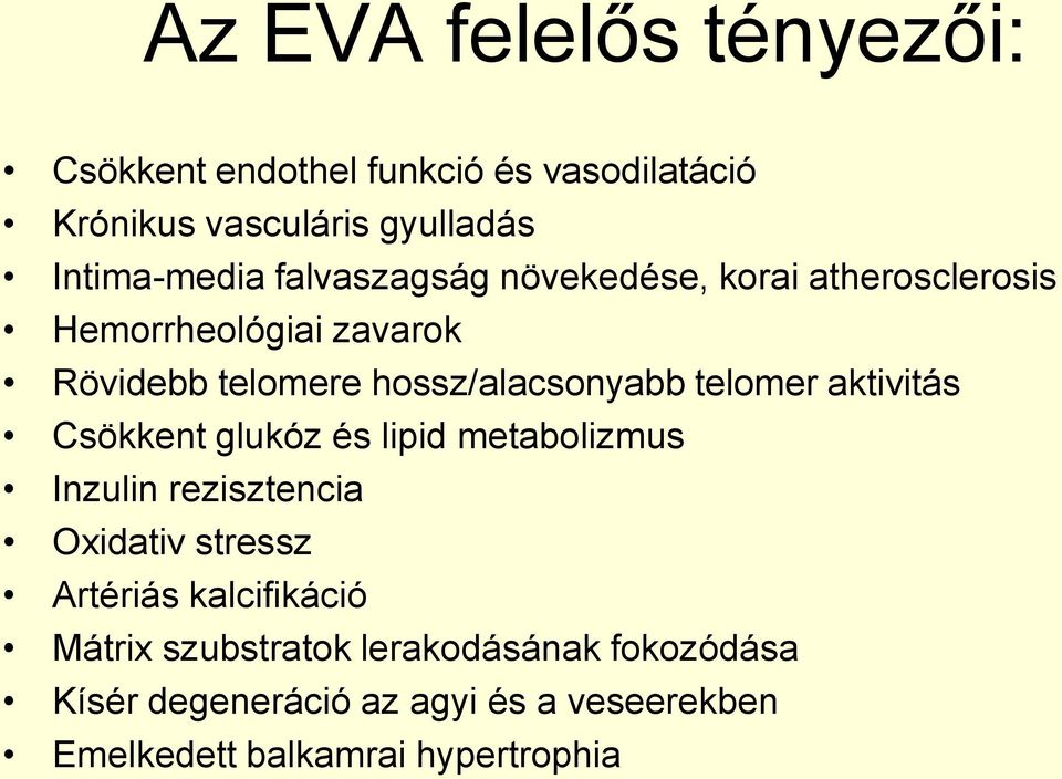 telomer aktivitás Csökkent glukóz és lipid metabolizmus Inzulin rezisztencia Oxidativ stressz Artériás