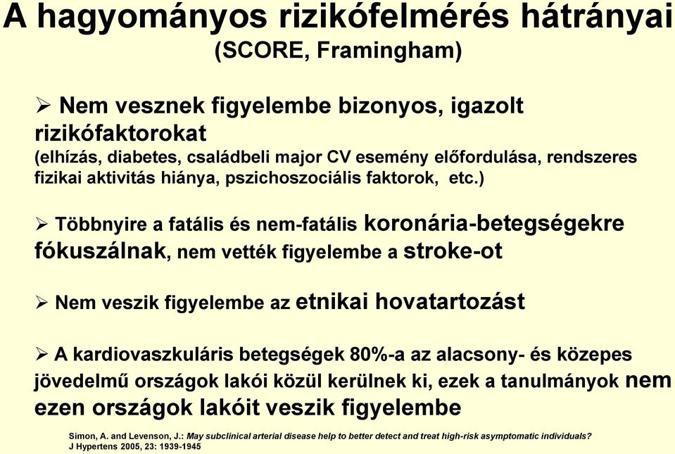 ) Többnyire a fatális és nem-fatális koronária-betegségekre fókuszálnak, nem vették figyelembe a stroke-ot Nem veszik figyelembe az etnikai hovatartozást A kardiovaszkuláris