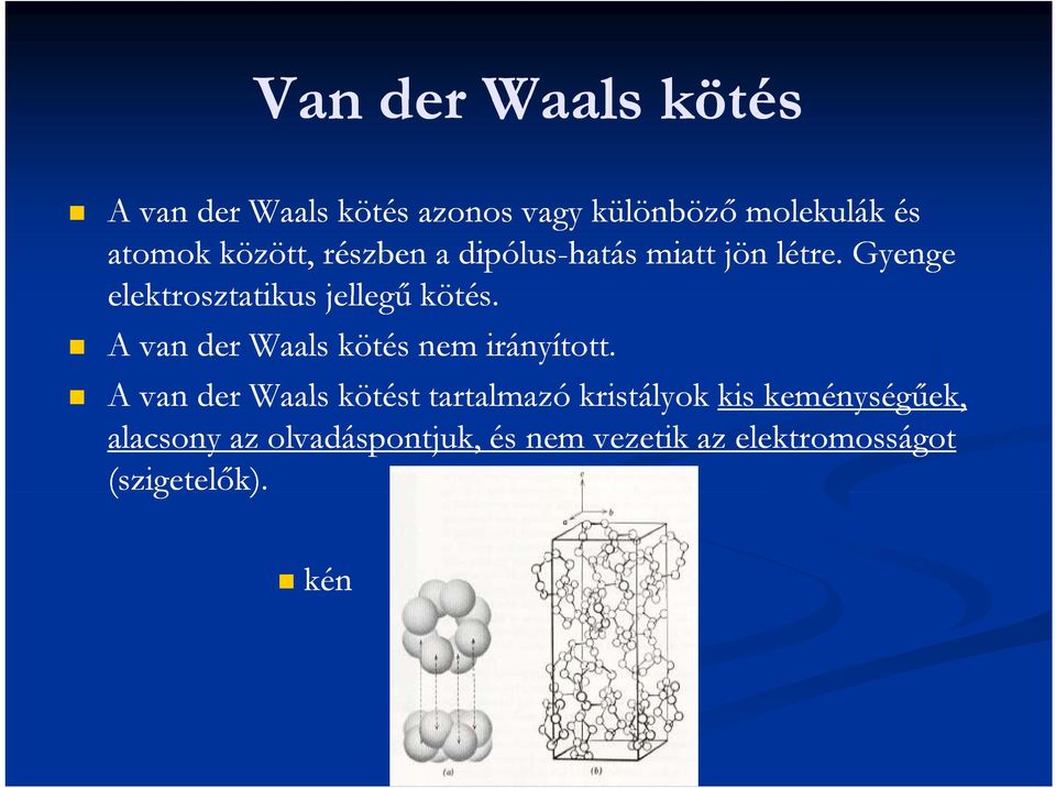 A van der Waals kötés nem irányított.