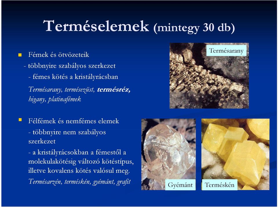 nemfémes elemek -többnyire nem szabályos szerkezet - a kristályrácsokban a fémestől a molekulakötésig