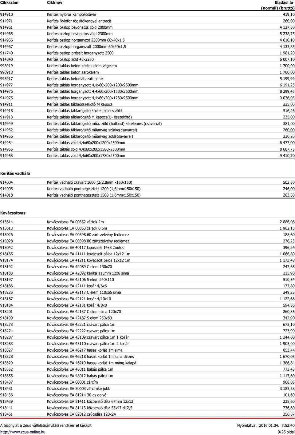 Kerítés oszlop préselt horganyzott 2500 Kerítés oszlop zöld 48x2250 Kerítés táblás beton köztes elem végelem Kerítés táblás beton sarokelem Kerítés táblás betonlábazati panel Kerítés táblás