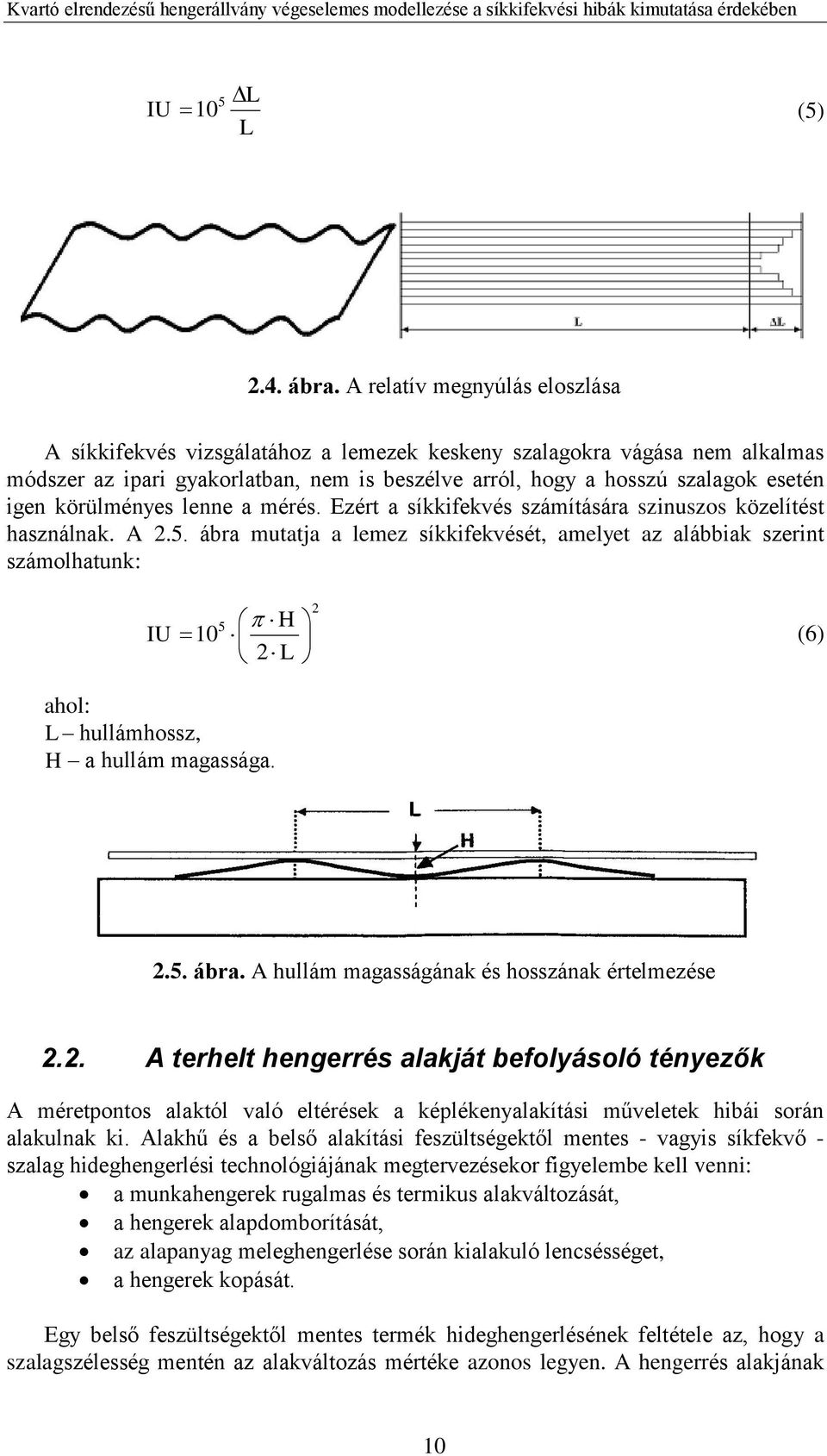 körülményes lenne a mérés. Ezért a síkkifekvés számítására szinuszos közelítést használnak. A 2.5.