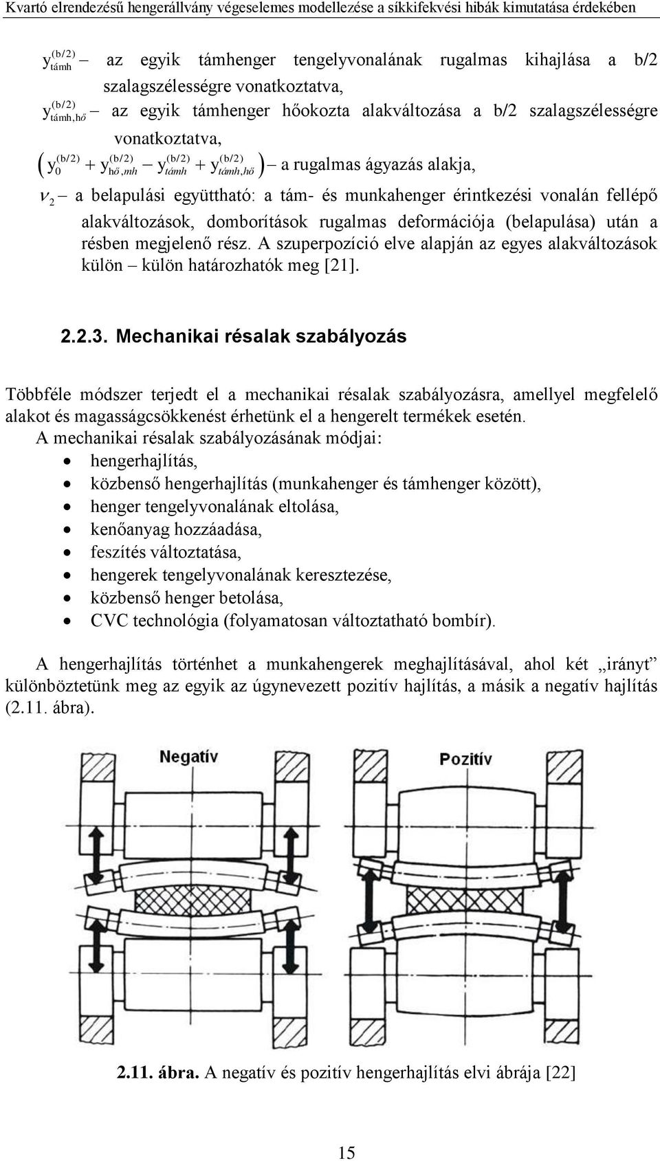 domborítások rugalmas deformációja (belapulása) után a résben megjelenő rész. A szuperpozíció elve alapján az egyes alakváltozások külön külön határozhatók meg [21]. 2.2.3.