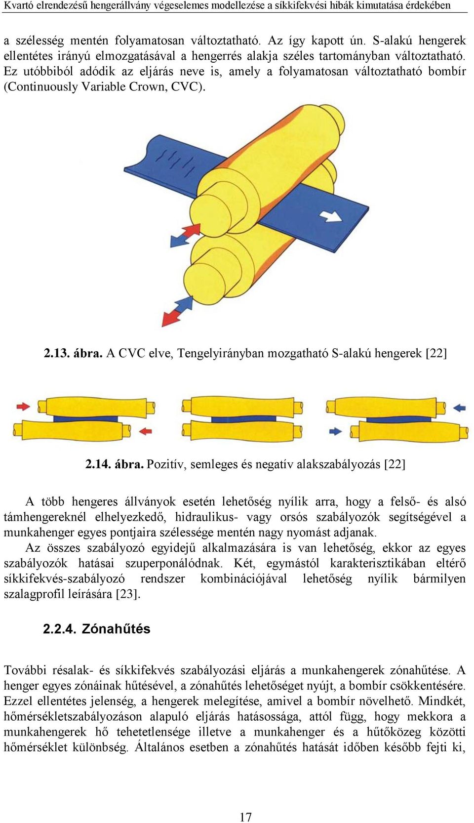 ábra. Pozitív, semleges és negatív alakszabályozás [22] A több hengeres állványok esetén lehetőség nyílik arra, hogy a felső- és alsó támhengereknél elhelyezkedő, hidraulikus- vagy orsós szabályozók