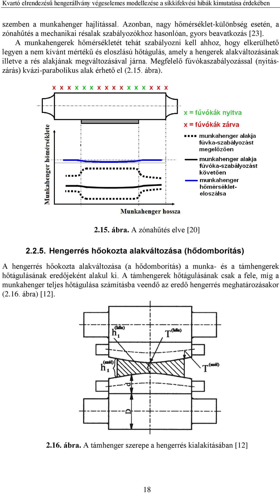 megváltozásával járna. Megfelelő fúvókaszabályozással (nyitászárás) kvázi-parabolikus alak érhető el (2.15.
