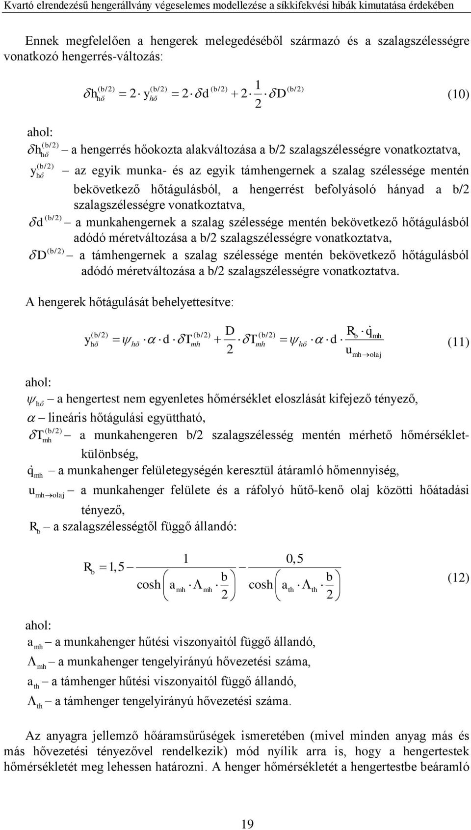 szalagszélességre vonatkoztatva, ( b/2) d a munkahengernek a szalag szélessége mentén bekövetkező hőtágulásból adódó méretváltozása a b/2 szalagszélességre vonatkoztatva, ( b/2) D a támhengernek a