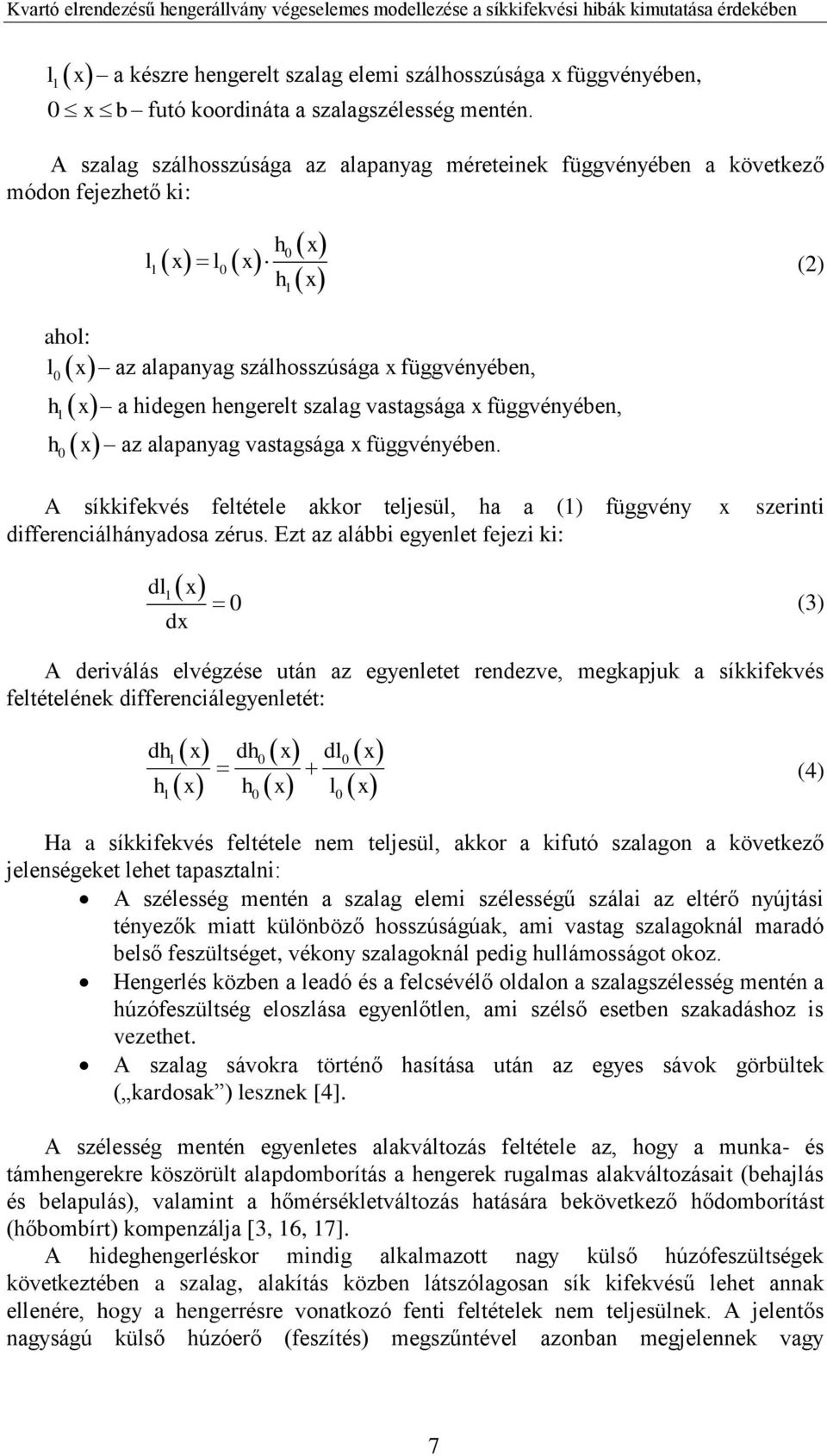 szalag vastagsága x függvényében, x az alapanyag vastagsága x függvényében. A síkkifekvés feltétele akkor teljesül, ha a (1) függvény differenciálhányadosa zérus.