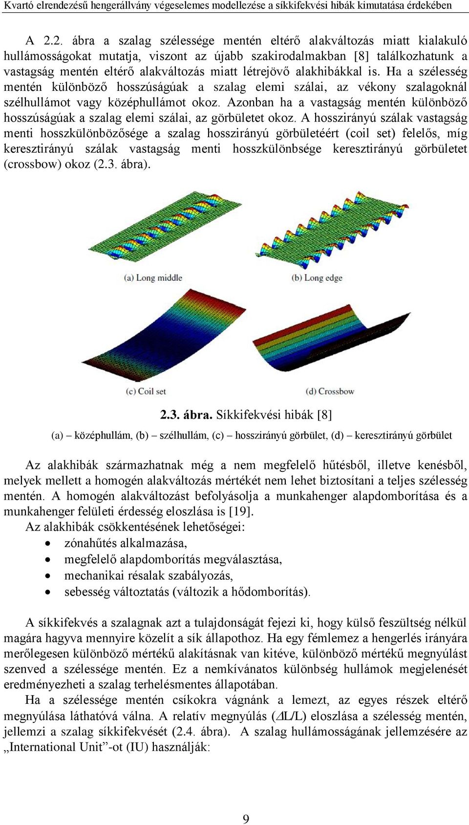 Azonban ha a vastagság mentén különböző hosszúságúak a szalag elemi szálai, az görbületet okoz.